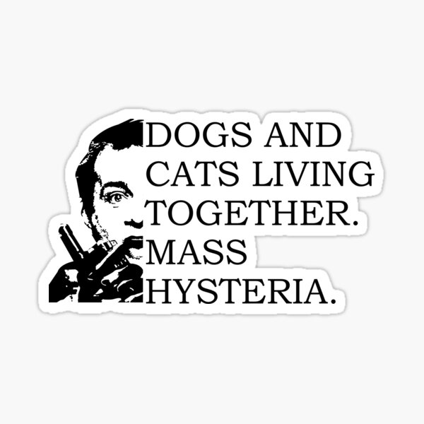 Item preview, Dogs and Cats Living Together. Mass Hysteria. designed and sold by MBS Graphic Design.