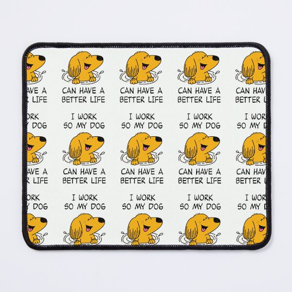 Item preview, WORK SO MY DOG CAN HAVE A BETTER LIFE POSTER SHIRT designed and sold by aydapadi.