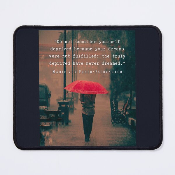 Item preview, Marie von Ebner-Eschenbach quote: Do not consider yourself deprived because your dreams were not fulfilled; the truly deprived have never dreamed. designed and sold by artbleed.