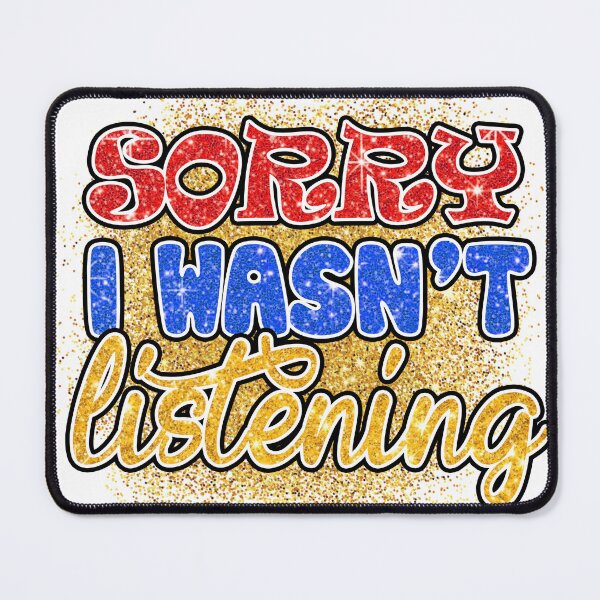 Item preview, Sorry i wasn't listening designed and sold by Dawidsz79.