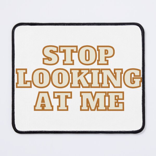 Item preview, Stop Looking at me designed and sold by CraftSmartAIA.