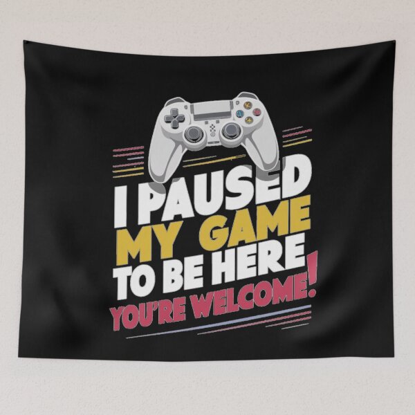 Item preview, Funny Gamer Quote – "I Paused My Game To Be Here designed and sold by Reichcorp.