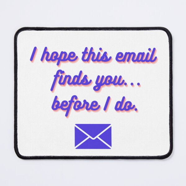 Item preview, I hope this email finds you...before I do. designed and sold by WarholWhiz.