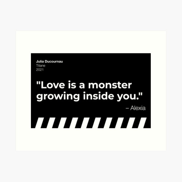 Item preview, "Love is a monster growing inside you." - Titane designed and sold by filmquotees.