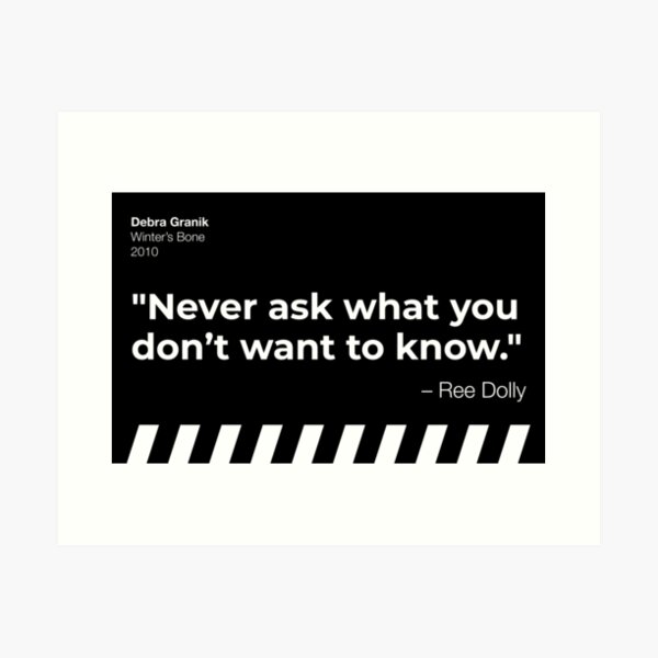 Item preview, "Never ask what you don't want to know." - Winter's Bone designed and sold by filmquotees.
