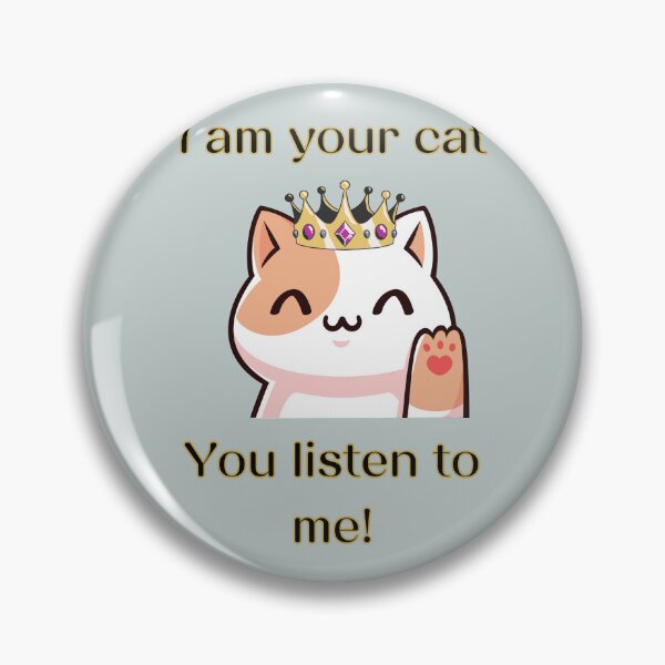 Item preview, I am your cat, you listen to me designed and sold by LiskoDesign.