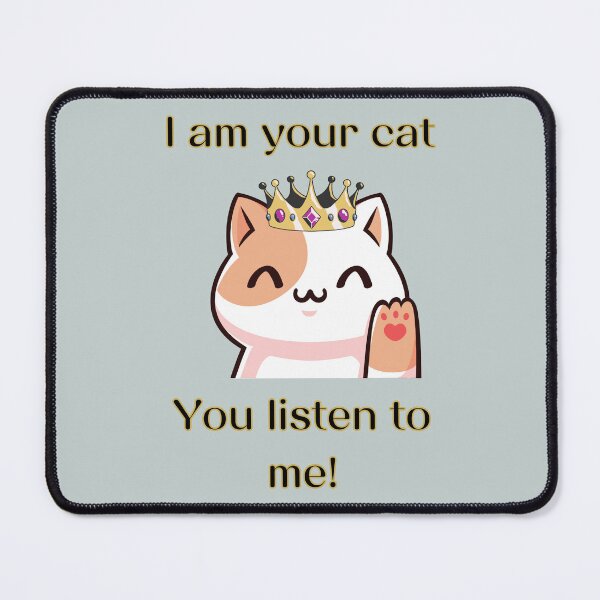 Item preview, I am your cat, you listen to me designed and sold by LiskoDesign.