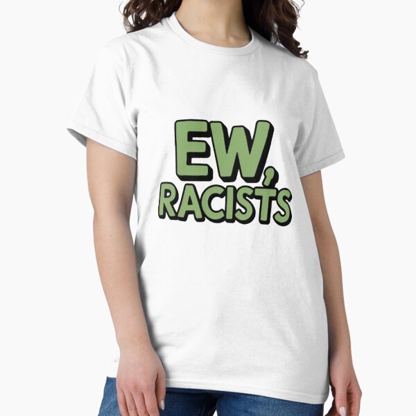 Item preview, Ew, racists  designed and sold by CamiGraphix.