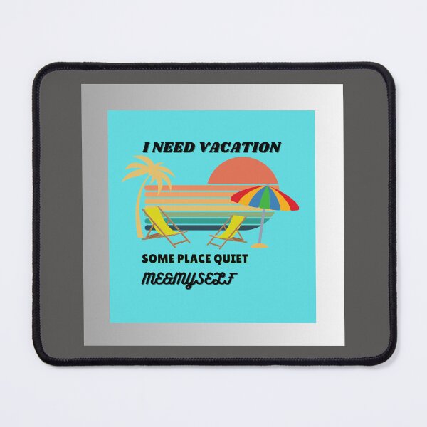 Item preview, I Need Vacation, Some Place Quiet. Me&Myself  designed and sold by Kwi-Precious.