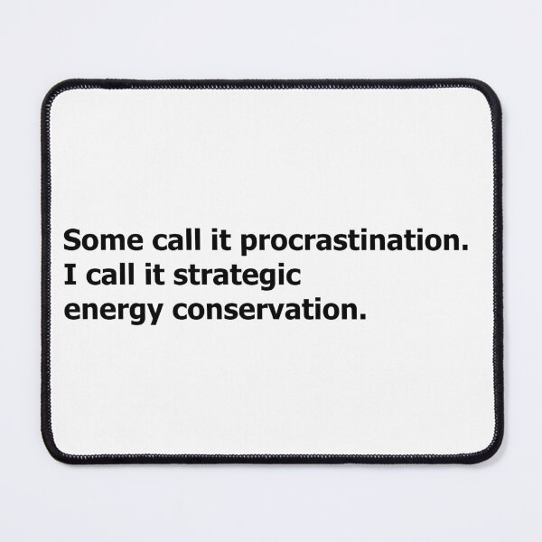 Item preview, Procrastination = Energy Conservation designed and sold by Doodle Whimsy.