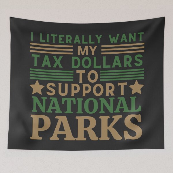 Item preview, I Literally Want My Tax Dollars To Support National Parks designed and sold by Zeemazoo.