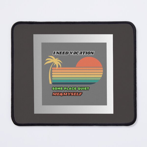 Item preview, I Need Vacation, Some Place Quiet. Me&Myself designed and sold by Kwi-Precious.