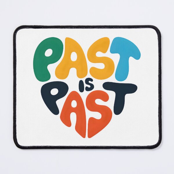 Item preview, Past is past designed and sold by nimmitrends.