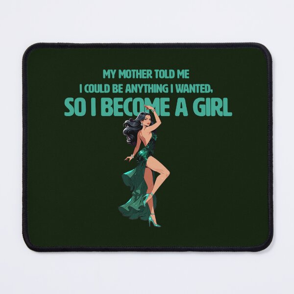Item preview, my mother told me I can be anything I wanted, so I became a girl' designed and sold by La Loca.