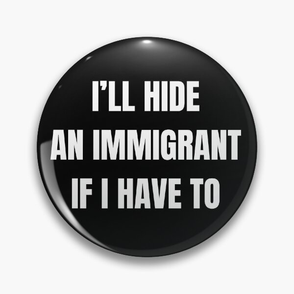 Item preview, I'LL HIDE AN IMMIGRANT IF I HAVE TO designed and sold by UNFILTERED COFFEE.