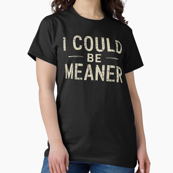 Item preview, I Could Be Meaner designed and sold by RosiePinkk.