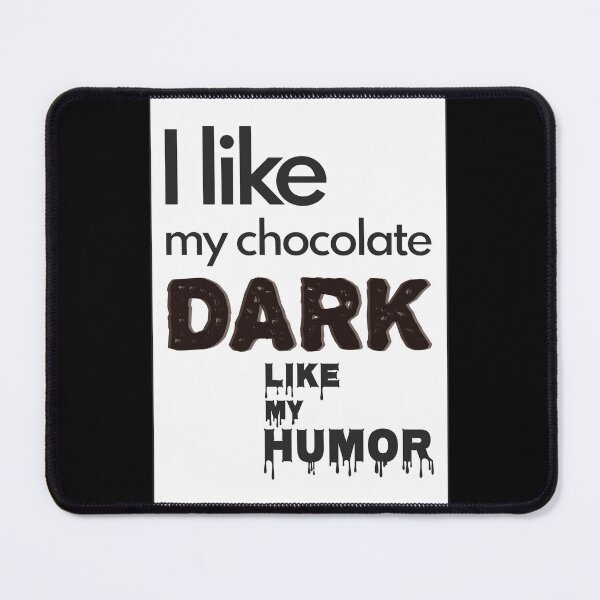 Item preview, I Like My Chocolate Dark Like My Humor - Funny designed and sold by MoePark.