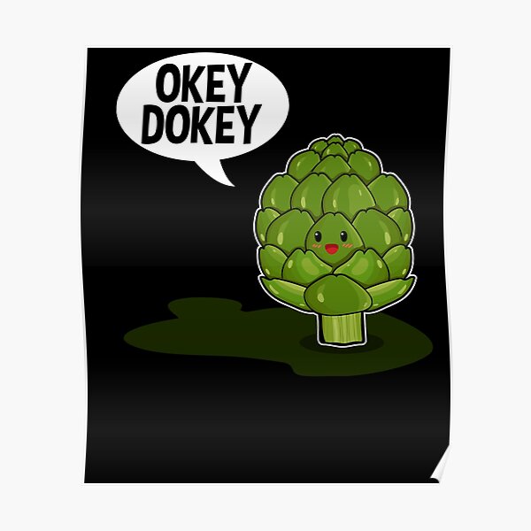 Okey Dokey Artichokey Posters Redbubble