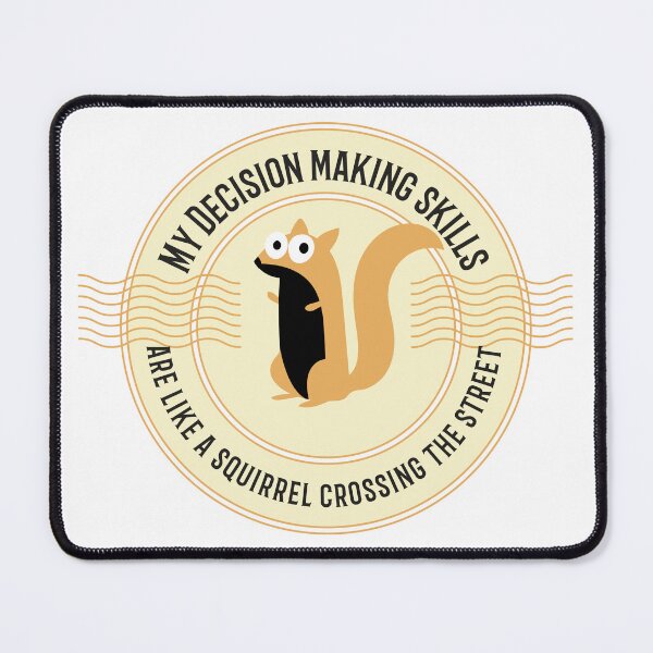 Item preview, My Decision Making Skills Are LIke a Squirrel Crossing the Street designed and sold by FarissDesigns.