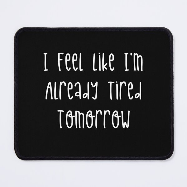 Item preview, Already Tired Tomorrow designed and sold by AdventureTee.