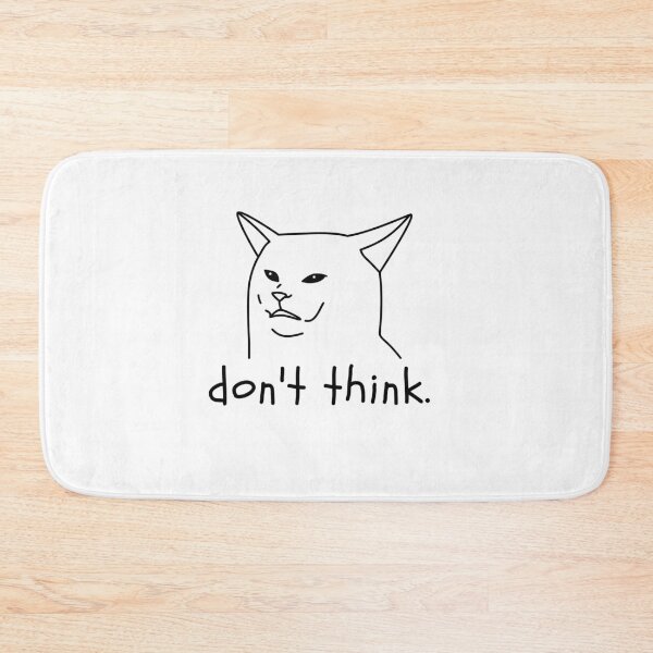 Item preview, Don't think - cat meme designed and sold by PawliticalDesigns .