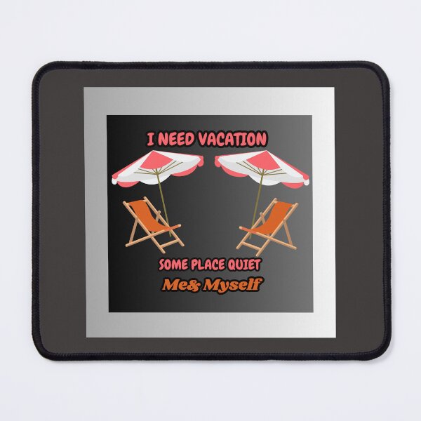 Item preview, I Need Vacation, Some Place Quiet. Me&Myself designed and sold by Kwi-Precious.