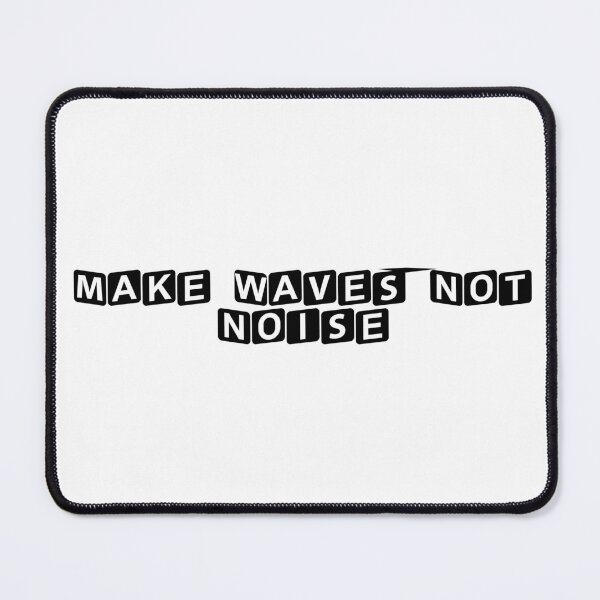 Item preview, Make Waves, Not Noise designed and sold by Ninjacatoff.