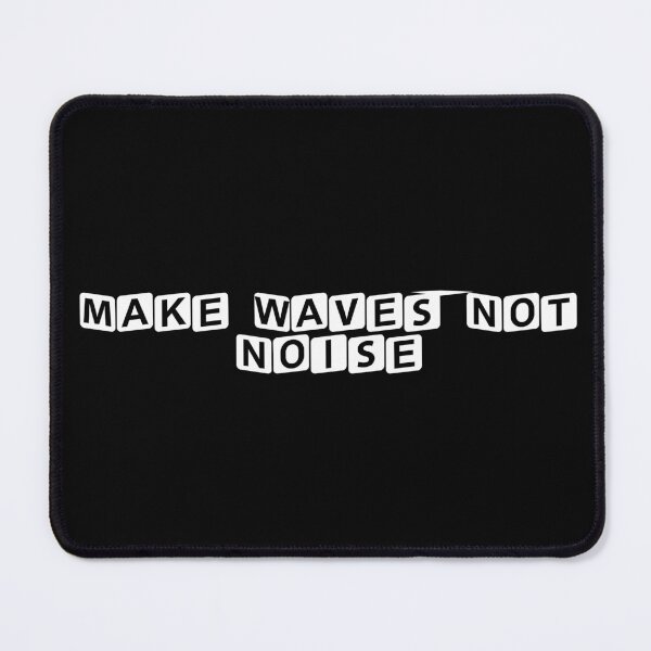 Item preview, Make Waves, Not Noise designed and sold by Ninjacatoff.