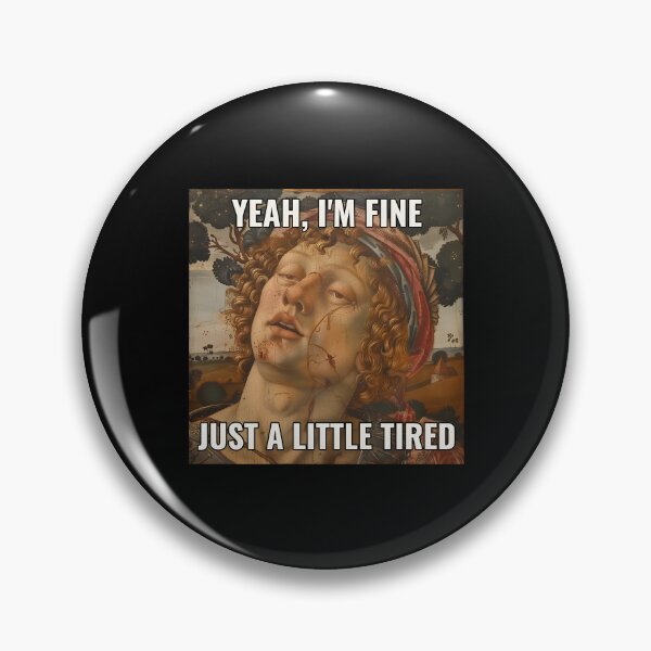 Item preview, Sarcastic Renaissance Painting – "Yeah, I'm Fine, Just a Little Tired" designed and sold by Punny Graves.