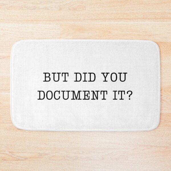 Item preview, BUT DID YOU DOCUMENT IT? designed and sold by Alberto Dominguez.