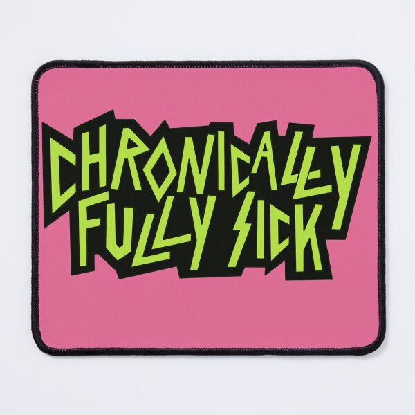 Item preview, CHRONICALLY FULLY SICK designed and sold by LiveSickDieIll.