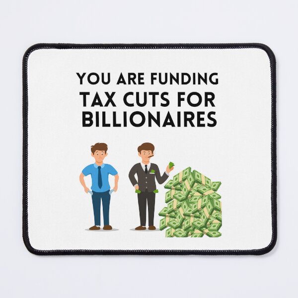 Item preview, You Are Funding Tax Cuts for Billionaires designed and sold by MeaganMoo.