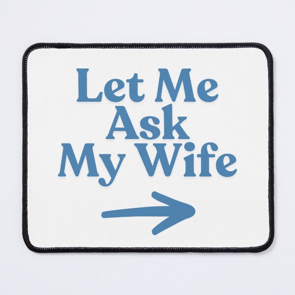 Item preview, Let Me Ask My Wife design. Funny husband wife saying designed and sold by Anngozza2.