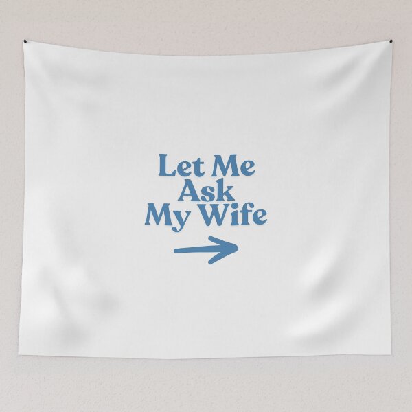 Item preview, Let Me Ask My Wife design. Funny husband wife saying designed and sold by Anngozza2.