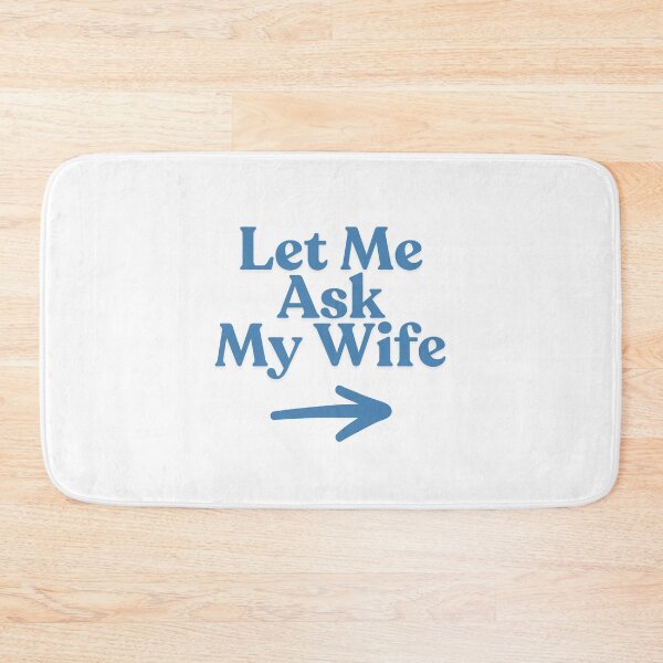 Item preview, Let Me Ask My Wife design. Funny husband wife saying designed and sold by Anngozza2.