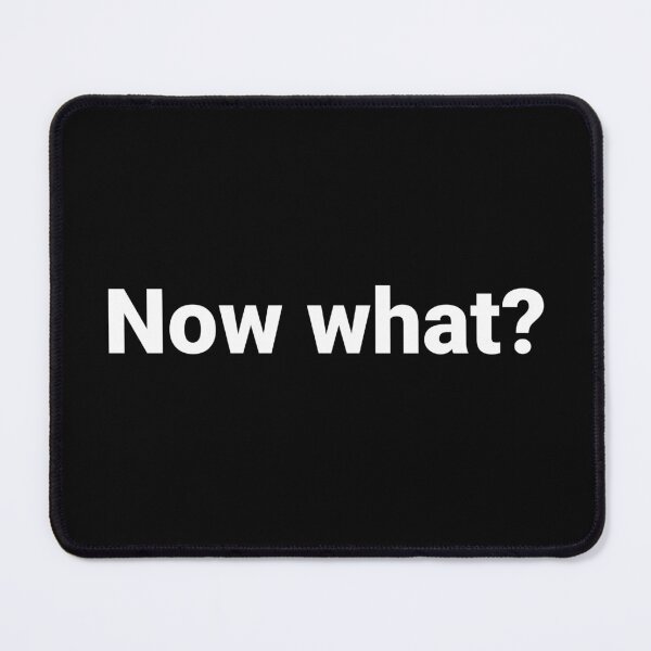 Item preview, Now what? designed and sold by Text-based T-Shirts and Gifts.