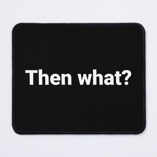 Item preview, Then what? designed and sold by Text-based T-Shirts and Gifts.