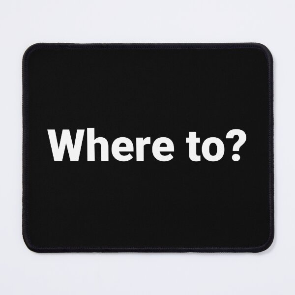 Item preview, Where to? designed and sold by Text-based T-Shirts and Gifts.