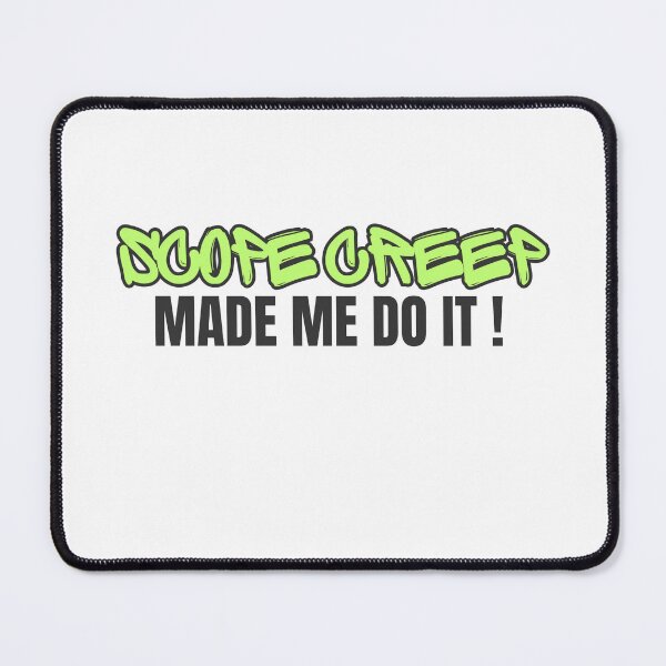 Item preview, Scope Creep Made Me Do It – Project Management Humor designed and sold by ScrumAndSarcasm.
