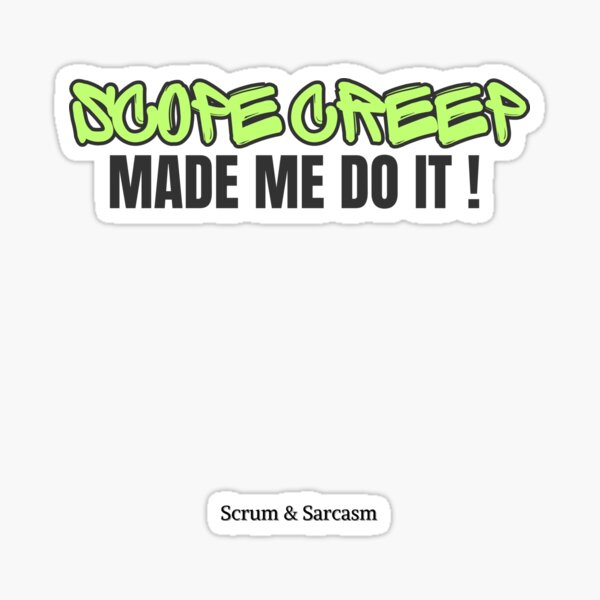 Item preview, Scope Creep Made Me Do It – Project Management Humor designed and sold by ScrumAndSarcasm.