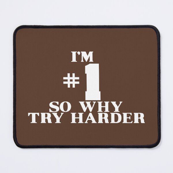 Item preview, I'M #1 SO WHY TRY HARDER designed and sold by Candywrap Studio.