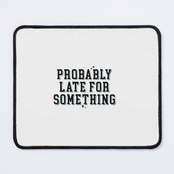 Item preview, Probably Late For Something | Sarcastic Quote Design designed and sold by mahsanart.