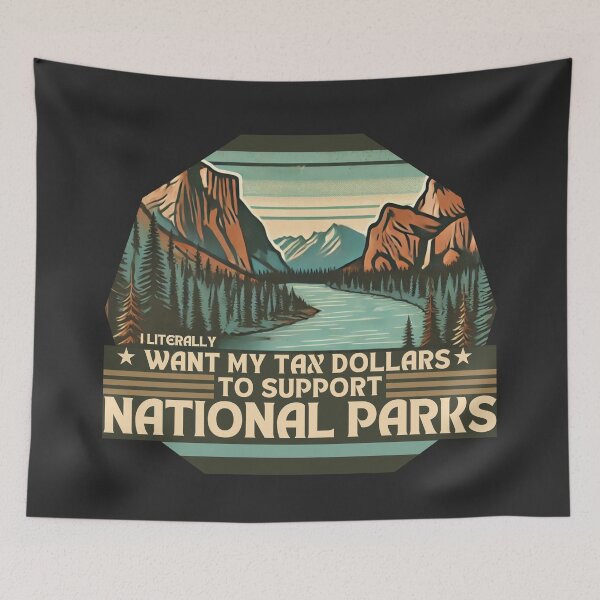 Item preview, I Literally Want My Tax Dollars To Support National Parks designed and sold by Zeemazoo.