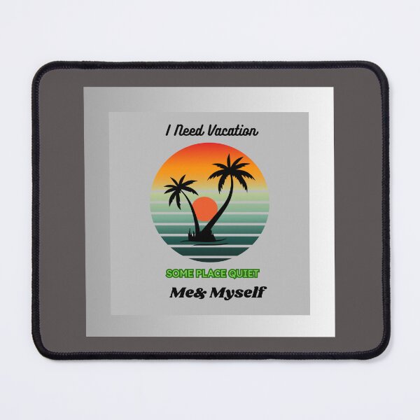 Item preview, I Need Vacation, Some Place Quiet. Me&Myself  designed and sold by Kwi-Precious.