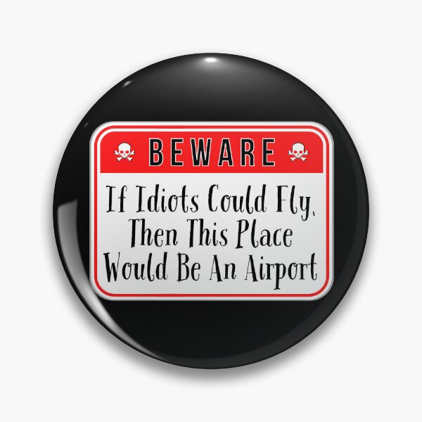 Item preview, BEWARE:  If Idiots Could Fly, Then This Place Would Be An Airport - funny warning signs work designed and sold by DesignsFromTW-S.