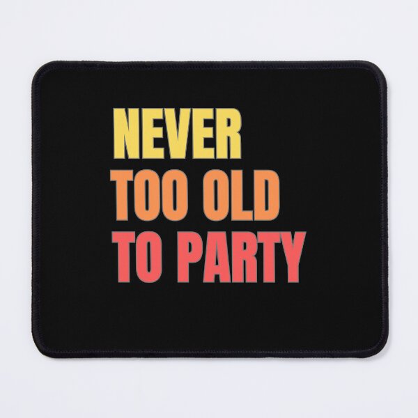Item preview, Never too Old to Party T Shirt design designed and sold by ROMICAART.