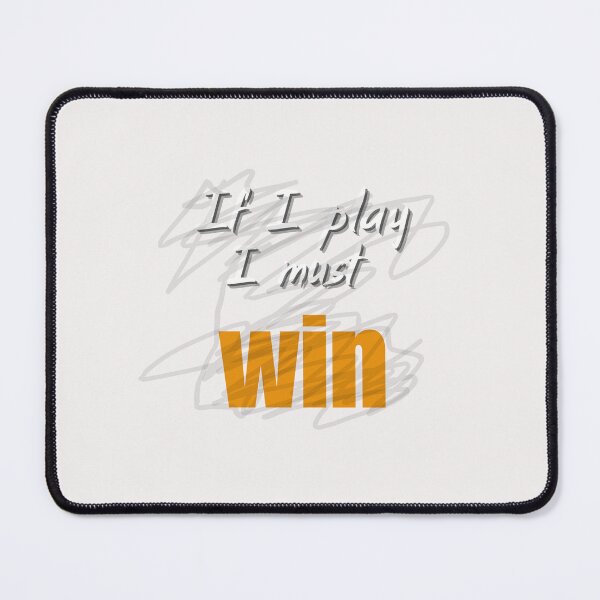 Item preview, If I play, I must win. designed and sold by FiwStyle.