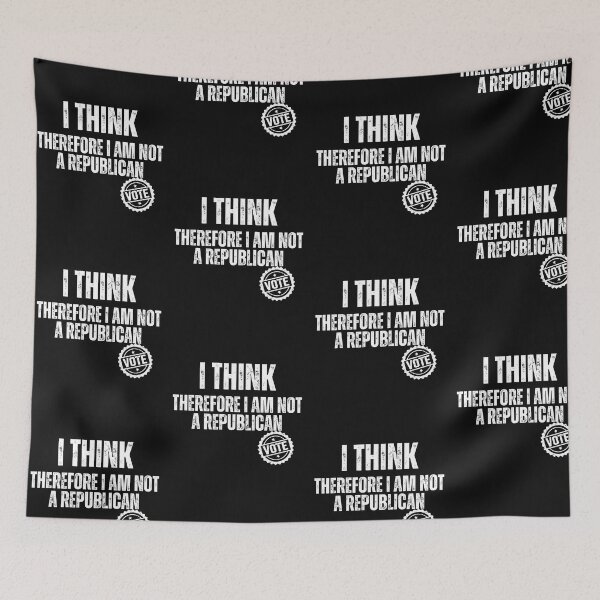 Item preview, I Think Therefore I Am Not A Republican Text Design designed and sold by EarthArtDesigns.