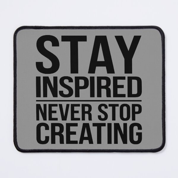 Item preview, Stay Inspired Never Stop Creating designed and sold by thespecialtyhub.