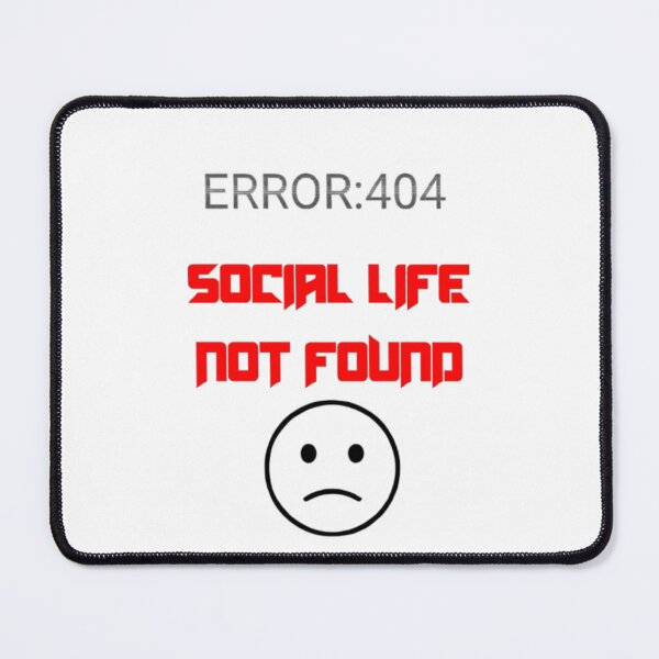 Item preview, Error 404 SOCIAL LIFE NOT FOUND  designed and sold by KolinBoy.